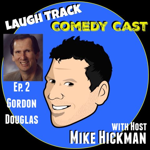 Laugh Track Comedy Cast Ep. 2 - Gordon Douglas