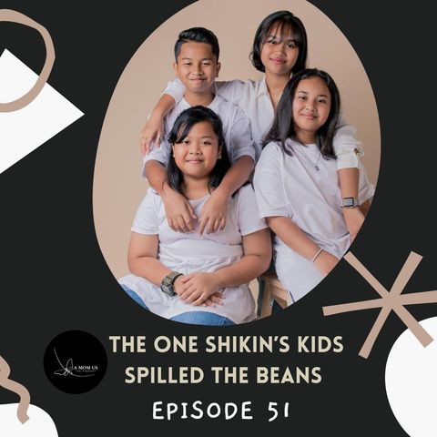 Episode 51: The One Shikin's Kids Spilled The Beans