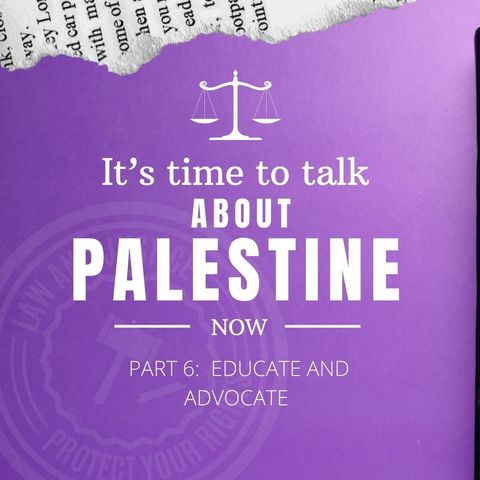 A Conversation about Palestine, pt. 6 - Educate and Advocate