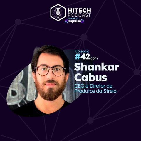 #42 - Shankar Cabus, CEO e Diretor de Produtos da Strelo