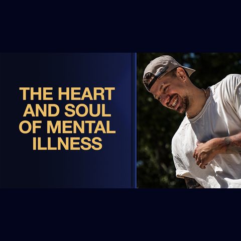 The Heart and Soul of Mental Illness