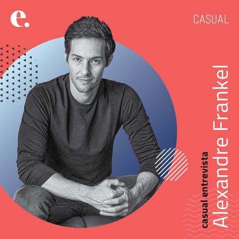 Casual entrevista Alexandre Frankel | CASUAL #012