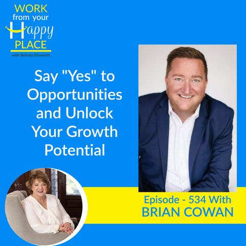 Say "Yes" to Opportunities and Unlock Your Growth Potential with Brian Cowan