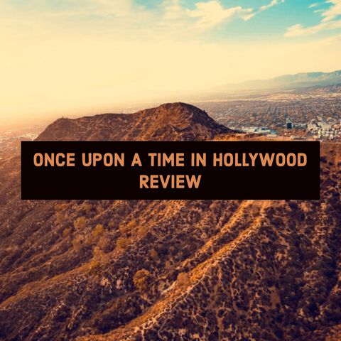 Once Upon A Time In Hollywood Review