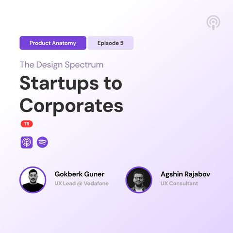 Design Spectrum - Startups to Corporates with Gokberk Guner & Agshin Rajabov
