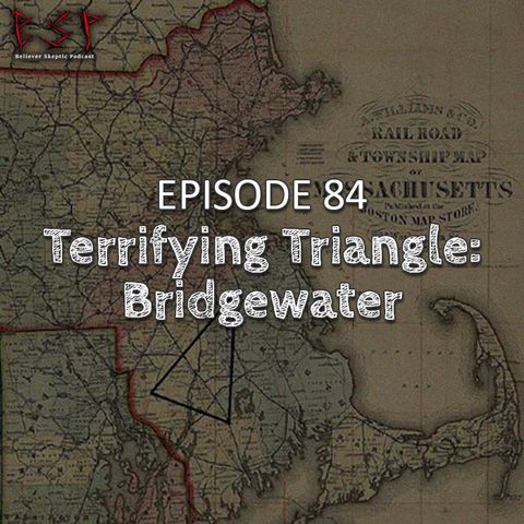 Episode 84 – Terrifying Triangle: Bridgewater