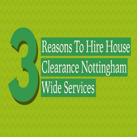 3 Reasons To Hire House Clearance Nottingham Wide Services