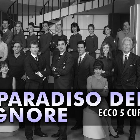 Il Paradiso Delle Signore, Curiosità: Ecco 5 Cose Che Non Sai!