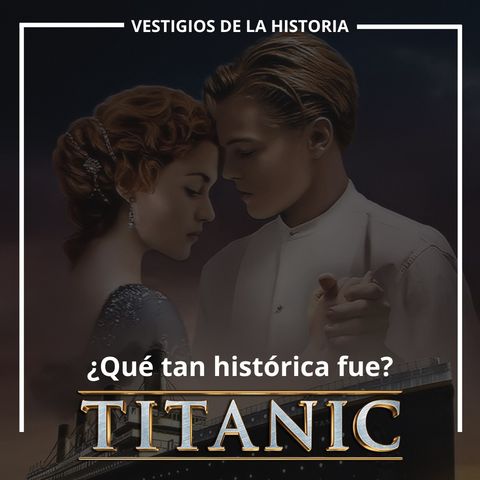 Titanic - ¿Qué tan histórica es?