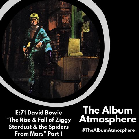 E:71 - David Bowie - "The Rise and Fall of Ziggy Stardust and the Spiders From Mars" Part 1