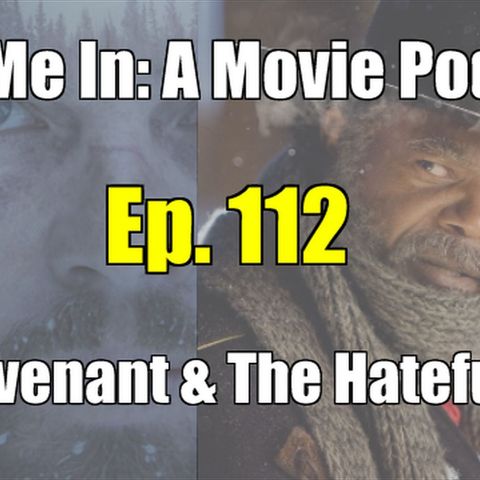 Ep. 112: The Revenant & The Hateful Eight
