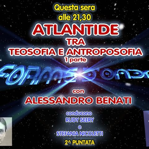Forme d'Onda - Alessandro Benati - Atlantide, tra Teosofia e Antroposofia (1^ parte) - 2^ puntata (20/10/2022)