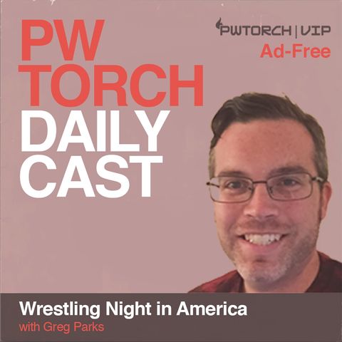 PWTorch Dailycast - Wrestling Night in America with Greg Parks: Peteani joins Greg with callers previewing Summerslam, NXT Takeover plus G1