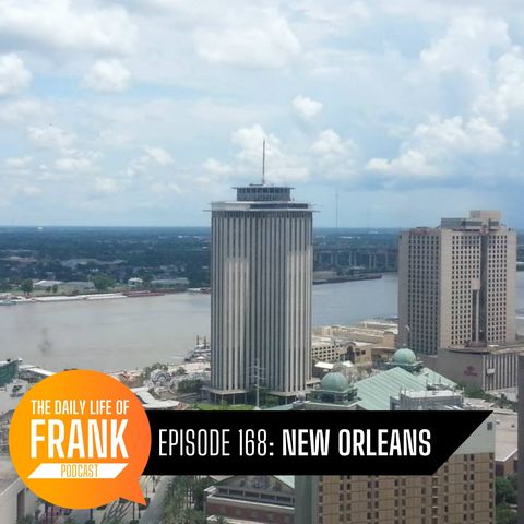 Episode 168: New Orleans // The Daily Life of Frank
