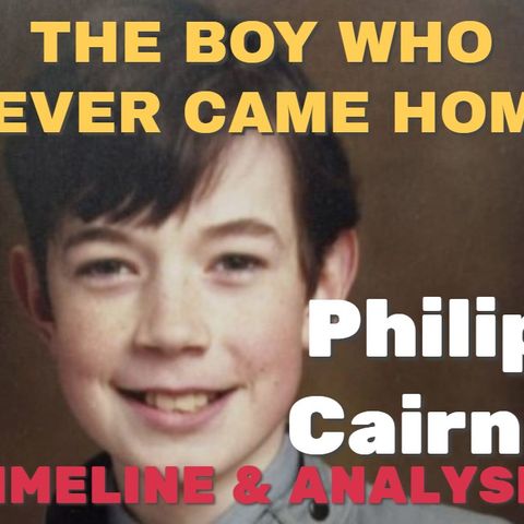 Episode 28: THE BOY WHO NEVER CAME HOME - What Happened Philip Cairns?