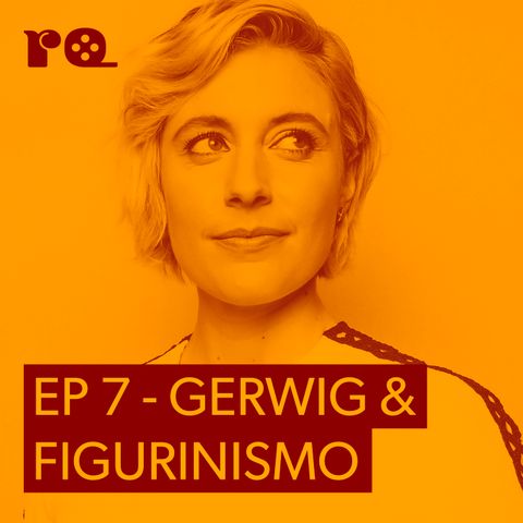 Ep 7: Greta Gerwig & Figurinismo ft. @costumeincinema