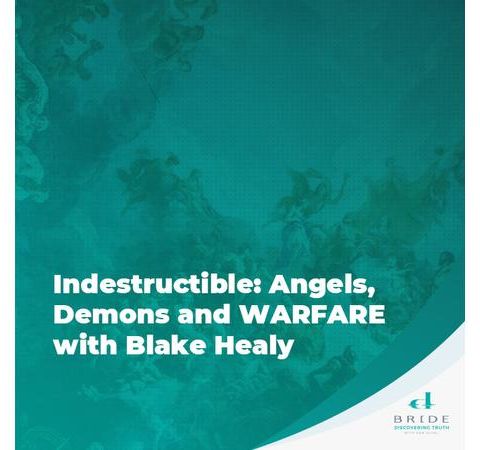 Indestructible: Angels, Demons and Warfare with Blake Healy