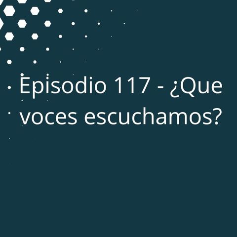 Episodio 117 - ¿Que voces escuchamos?