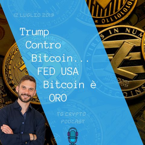 Trump Contro Bitcoin | FED USA Bitcoin è ORO | TG Crypto PODCAST 12-07