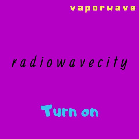 Radiowavecity S1 Ep.2 - v a p o r w a v e