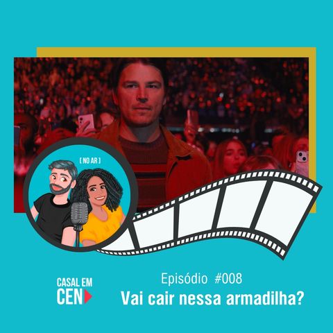 Casal em Cena #008 - Vai cair nessa armadilha?