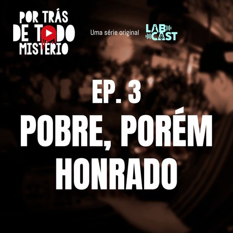 Ep 3 - Pobre, porém honrado.