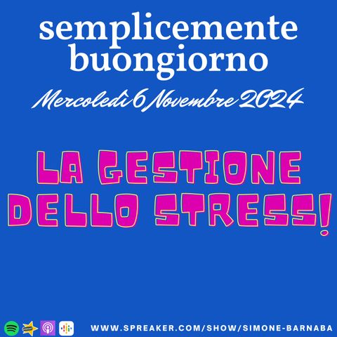 Semplicemente Buongiorno di Mercoledì 6 Novembre 2024: La Gestione dello Stress!