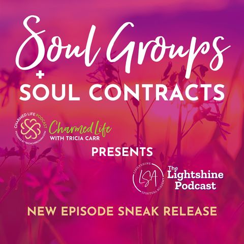 Soul Groups [Episode Sneak Release] The Lightshine Podcast