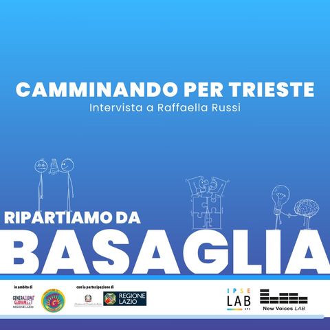 Camminando per Trieste (intervista a Raffaella Russi) - Ripartiamo da Basaglia