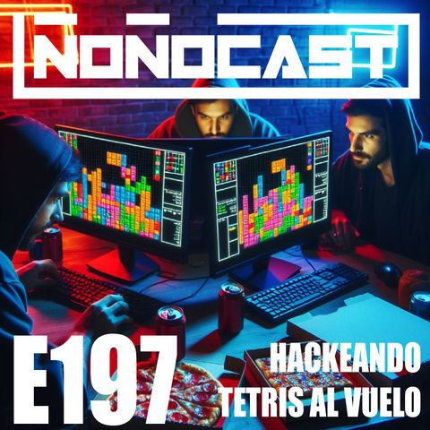 EPISODIO 197 – Hackeando Tetris Al Vuelo