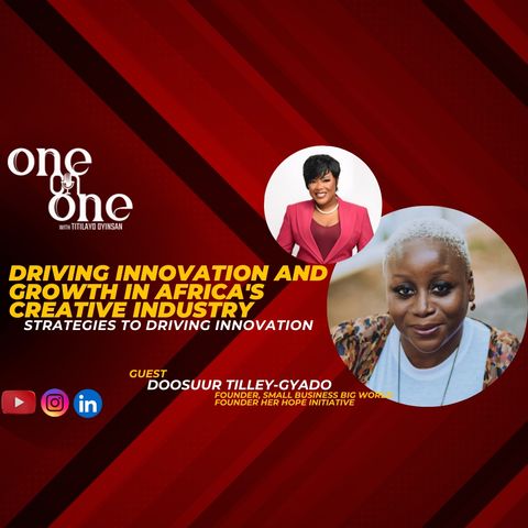 Driving Innovation And Growth In Africa's Creative Industry // One-on-One With Doosuur Victoria Tilley-Gyado