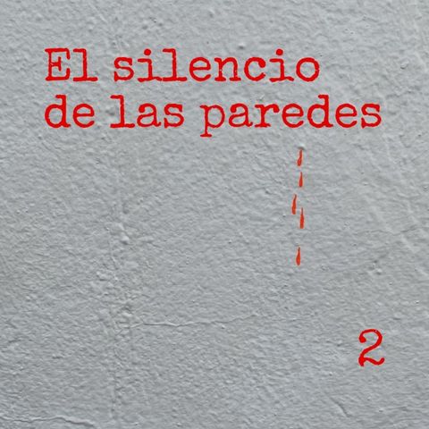 El silencio de las paredes. Capítulo 2.