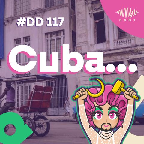 #117 Doutora Drag - Para entender o que está acontecendo em Cuba e para além de Cuba, o imperialismo americano