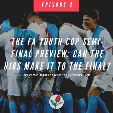 Can Rovers U18s Make It To The FA Youth Cup Final? | The Rovers Academy Podcast Ep.2