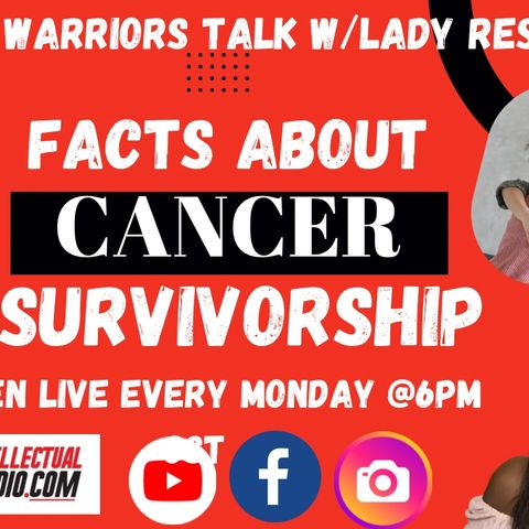 Warriors TALK W/Lady ReShell / Facts About Cancer Survivorship