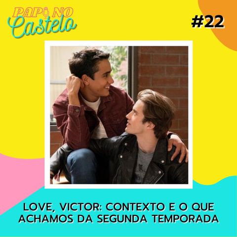 #Papo 22: Love Victor - Contexto e o que achamos da segunda temporada (feat.: Lucas Neves do O Camundongo e o Rafael Viana)