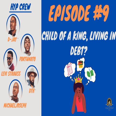 Episode 9: Child of a King, Living in Debt?