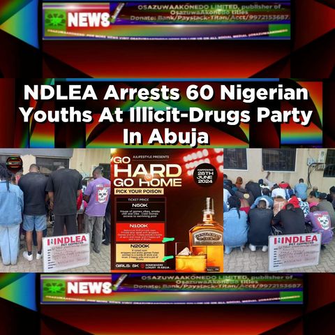 NDLEA Arrests 60 Nigerian Youths At Illicit-Drugs Party In Abuja ~ OsazuwaAkonedo