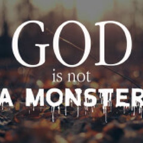 Is God A Monster?