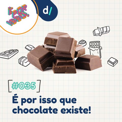 É Por Isso! #35 - É por isso que chocolate existe! 🍫