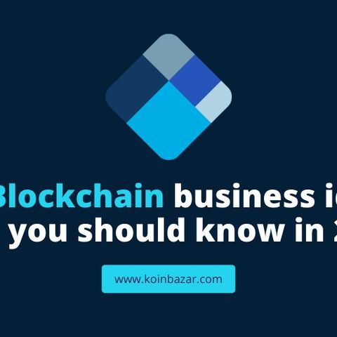 Top Blockchain Business Ideas That You Should Know in 2021