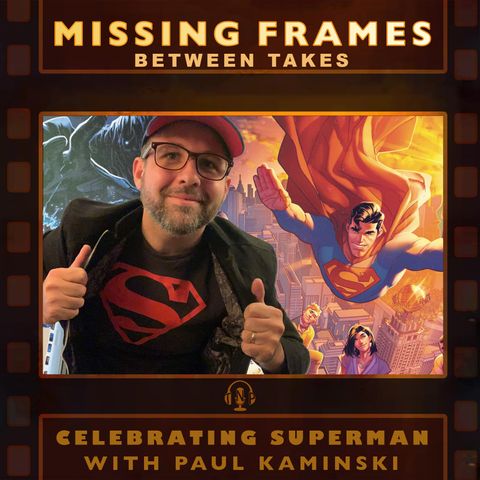 Paul Kaminski | Missing Frames #0.87: Celebrating Superman