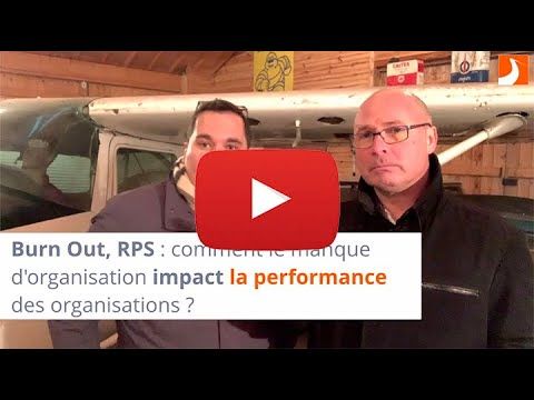 Burn Out, RPS _ comment le manque d'organisation impact la performance des organisations ?