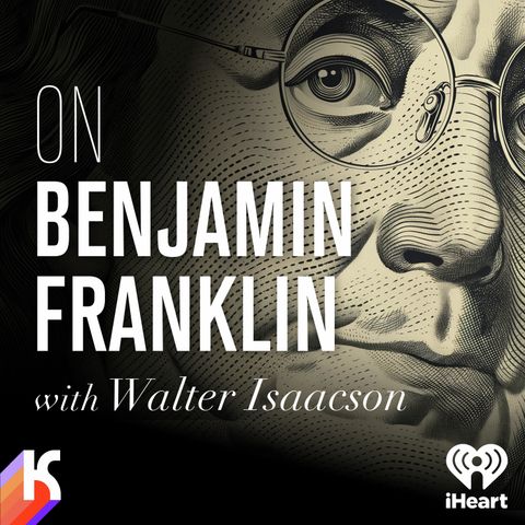 ON BENJAMIN FRANKLIN Episode 2: The Great American Character