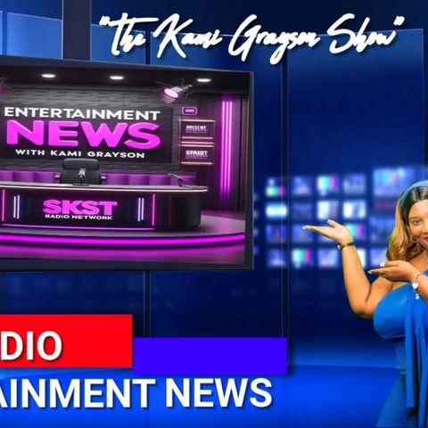SKST Radio Network -Entertainment News with Kami Grayson & Dr. Ron Smith S1 E3