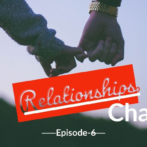Episode 6 Relationship Chat