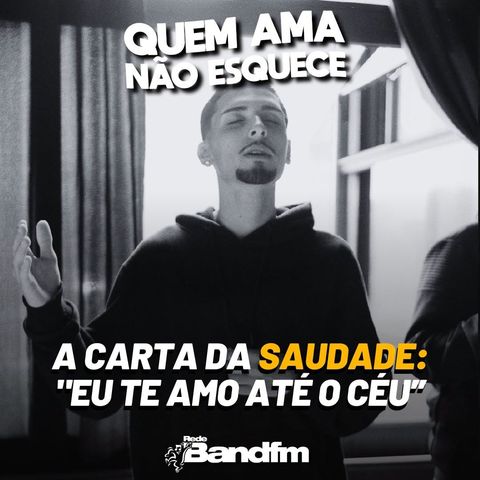 A CARTA DA SAUDADE: "EU TE AMO ATÉ O CEU" | QUEM AMA NÃO ESQUECE 29/06/2026
