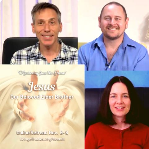 "Jesus - Our Beloved Elder Brother" Online Weekend Retreat:  Opening Session with Erik Archbold, Greg Donner and Emily Alexander