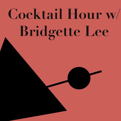 Cocktail Hour w/ Bridgette Lee E:1