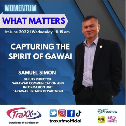What Matters : Capturing the Spirit of Gawai | Wednesday 1st June 2022 | 11:15 am